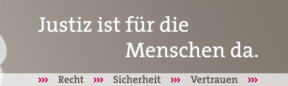 Justiz ist für die Menschen da - Recht Sicherheit Vertrauen